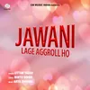 Jawani Lage Aggroll Ho